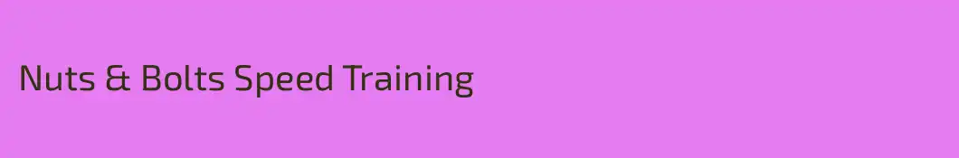 Nuts & Bolts Speed Training